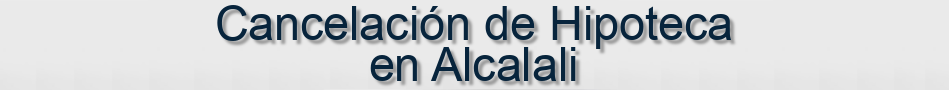 Cancelación de Hipoteca en Alcalali