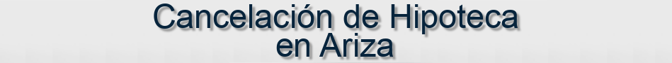Cancelación de Hipoteca en Ariza