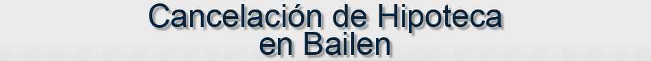 Cancelación de Hipoteca en Bailen