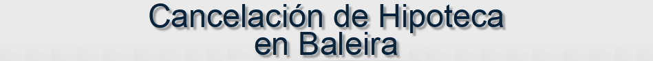 Cancelación de Hipoteca en Baleira