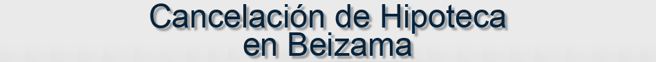 Cancelación de Hipoteca en Beizama