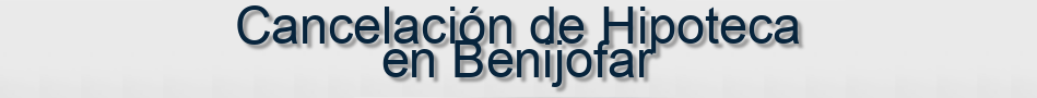 Cancelación de Hipoteca en Benijofar