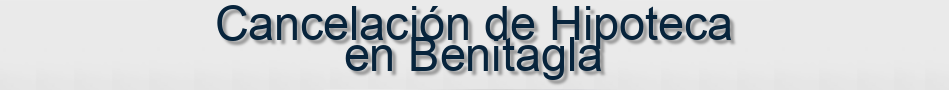 Cancelación de Hipoteca en Benitagla