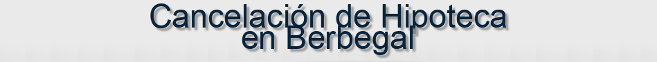 Cancelación de Hipoteca en Berbegal