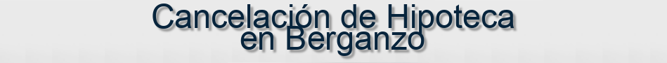 Cancelación de Hipoteca en Berganzo