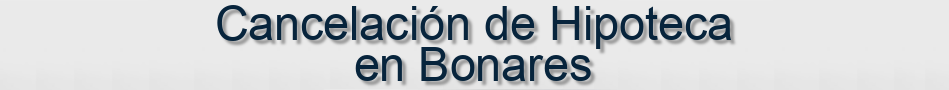 Cancelación de Hipoteca en Bonares