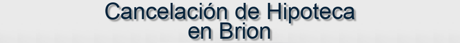 Cancelación de Hipoteca en Brion
