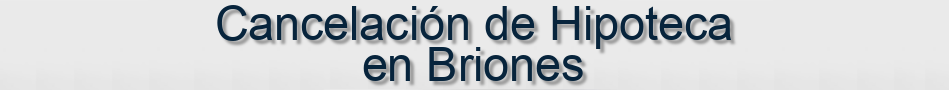 Cancelación de Hipoteca en Briones