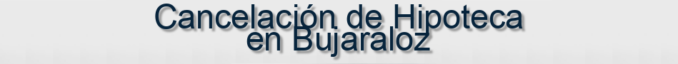 Cancelación de Hipoteca en Bujaraloz