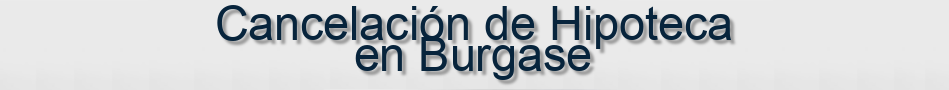 Cancelación de Hipoteca en Burgase