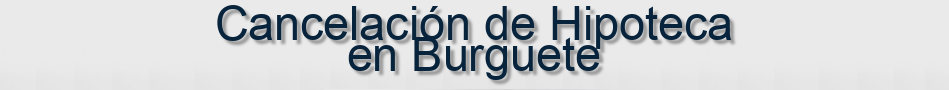 Cancelación de Hipoteca en Burguete