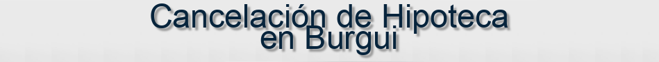 Cancelación de Hipoteca en Burgui
