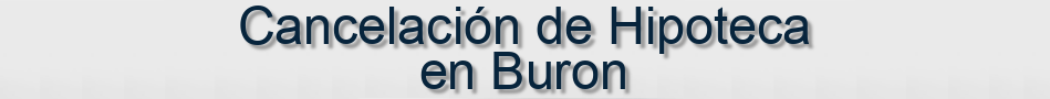 Cancelación de Hipoteca en Buron