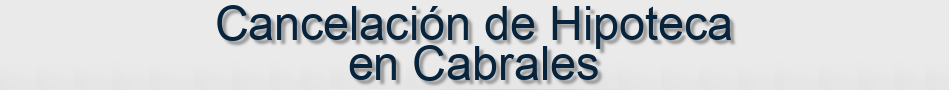 Cancelación de Hipoteca en Cabrales