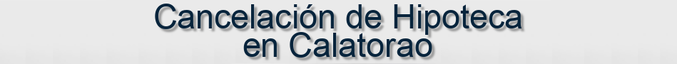Cancelación de Hipoteca en Calatorao