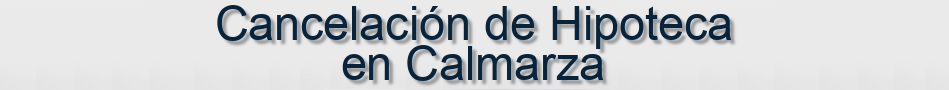 Cancelación de Hipoteca en Calmarza