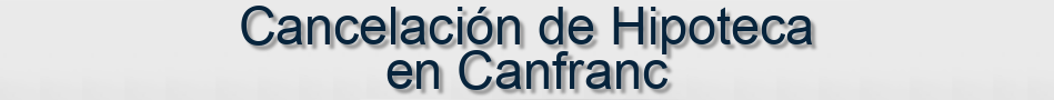 Cancelación de Hipoteca en Canfranc