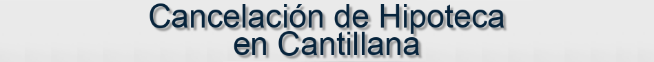 Cancelación de Hipoteca en Cantillana
