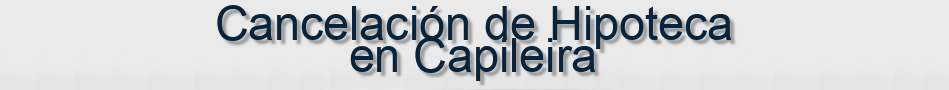 Cancelación de Hipoteca en Capileira
