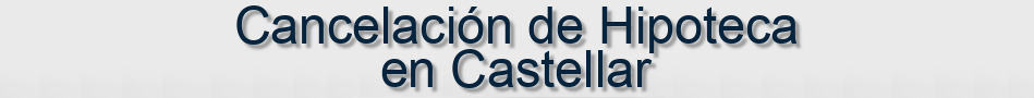 Cancelación de Hipoteca en Castellar