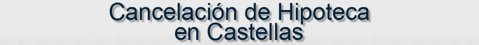 Cancelación de Hipoteca en Castellas