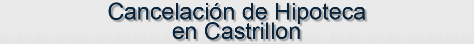 Cancelación de Hipoteca en Castrillon