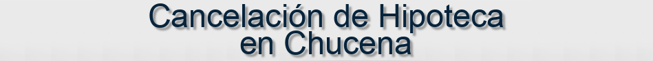 Cancelación de Hipoteca en Chucena