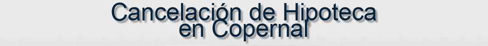 Cancelación de Hipoteca en Copernal