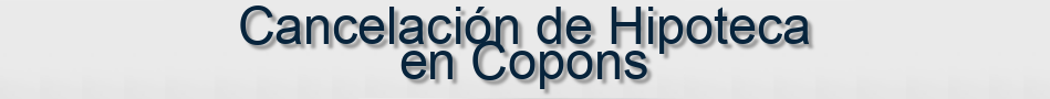 Cancelación de Hipoteca en Copons