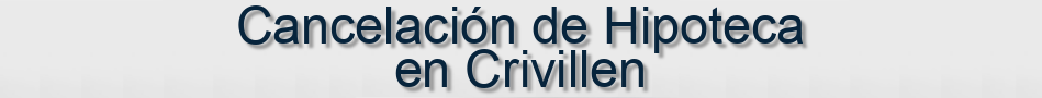 Cancelación de Hipoteca en Crivillen