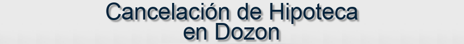 Cancelación de Hipoteca en Dozon