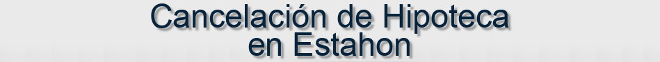 Cancelación de Hipoteca en Estahon
