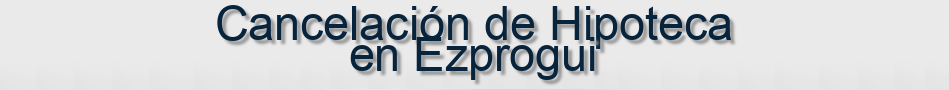 Cancelación de Hipoteca en Ezprogui
