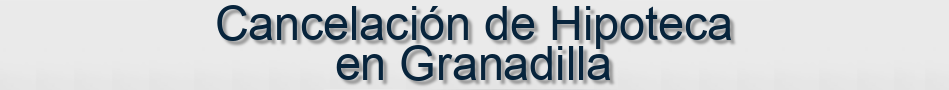 Cancelación de Hipoteca en Granadilla