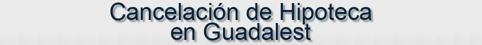 Cancelación de Hipoteca en Guadalest