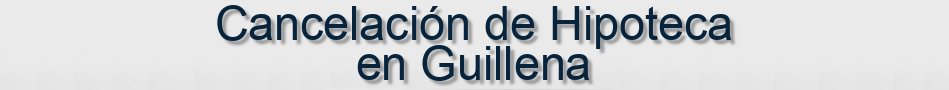 Cancelación de Hipoteca en Guillena