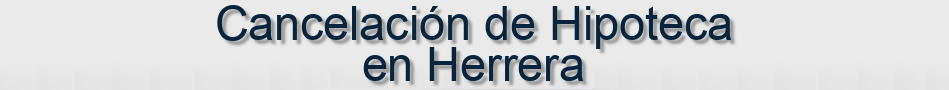 Cancelación de Hipoteca en Herrera
