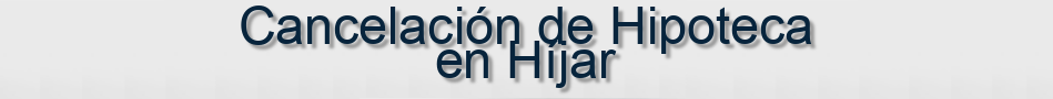 Cancelación de Hipoteca en Híjar