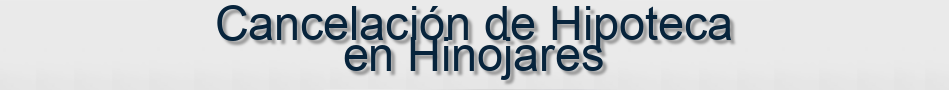 Cancelación de Hipoteca en Hinojares