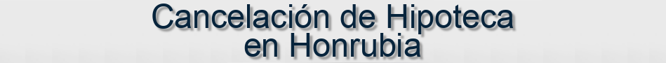 Cancelación de Hipoteca en Honrubia