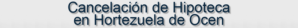 Cancelación de Hipoteca en Hortezuela de Ocen