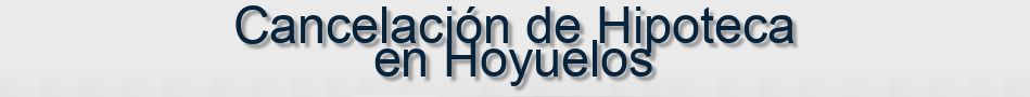 Cancelación de Hipoteca en Hoyuelos