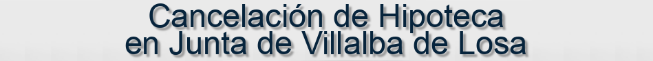 Cancelación de Hipoteca en Junta de Villalba de Losa