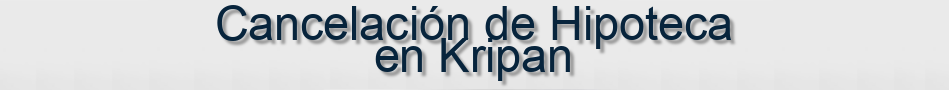 Cancelación de Hipoteca en Kripan