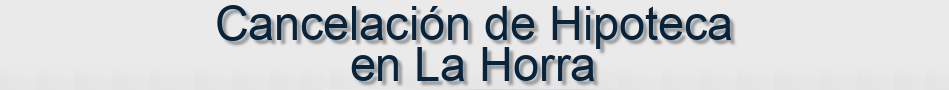 Cancelación de Hipoteca en La Horra
