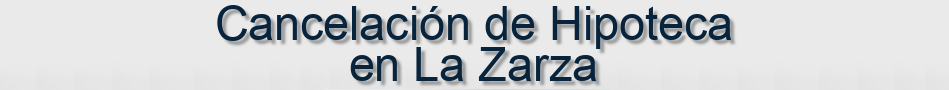 Cancelación de Hipoteca en La Zarza