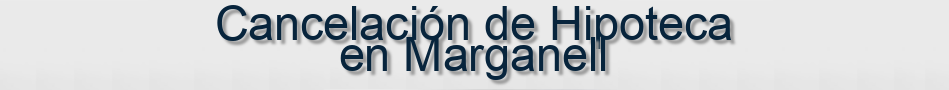 Cancelación de Hipoteca en Marganell