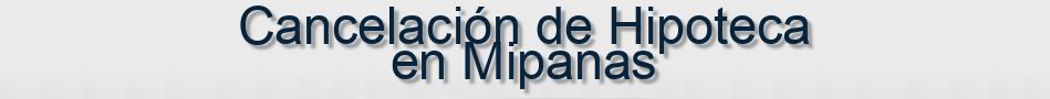 Cancelación de Hipoteca en Mipanas