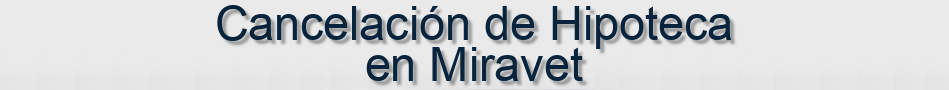 Cancelación de Hipoteca en Miravet
