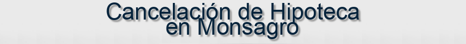 Cancelación de Hipoteca en Monsagro